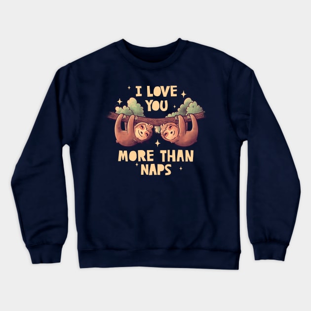 I Love You More Than Naps Cute Lover Lazy Gift Crewneck Sweatshirt by eduely